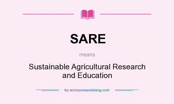 What does SARE mean? It stands for Sustainable Agricultural Research and Education