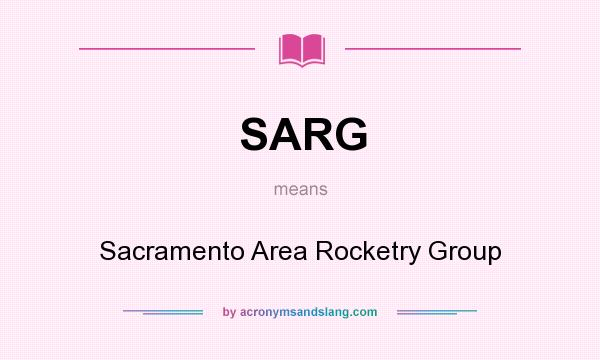 What does SARG mean? It stands for Sacramento Area Rocketry Group