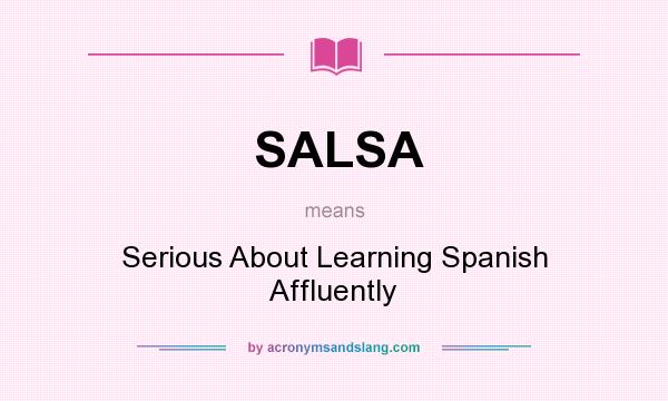 What does SALSA mean? It stands for Serious About Learning Spanish Affluently