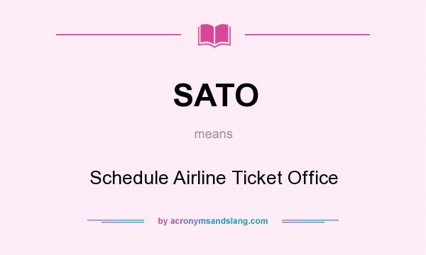 What does SATO mean? It stands for Schedule Airline Ticket Office