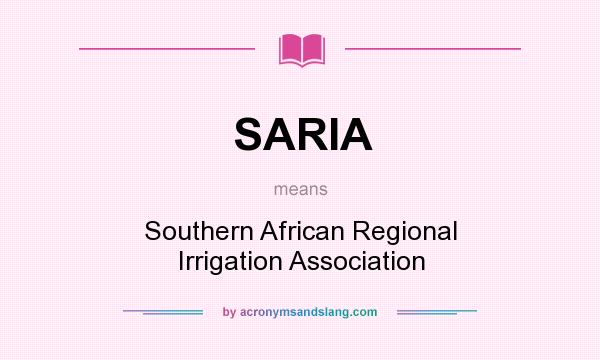 What does SARIA mean? It stands for Southern African Regional Irrigation Association