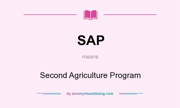 What does SAP mean? It stands for Second Agriculture Program
