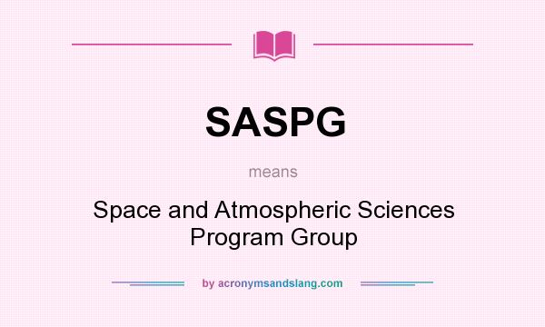 What does SASPG mean? It stands for Space and Atmospheric Sciences Program Group