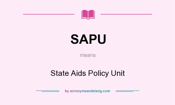 What does SAPU mean? It stands for State Aids Policy Unit