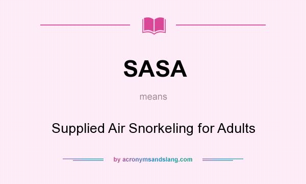 What does SASA mean? It stands for Supplied Air Snorkeling for Adults