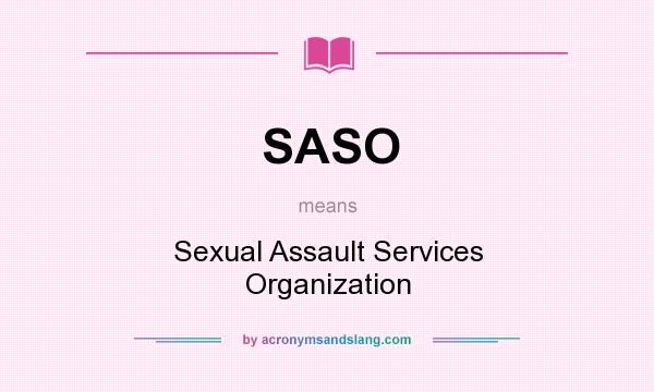 What does SASO mean? It stands for Sexual Assault Services Organization
