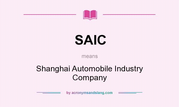 What does SAIC mean? It stands for Shanghai Automobile Industry Company