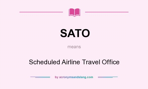 What does SATO mean? It stands for Scheduled Airline Travel Office