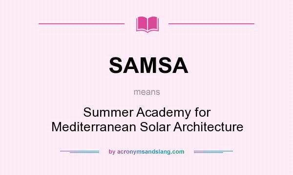 What does SAMSA mean? It stands for Summer Academy for Mediterranean Solar Architecture