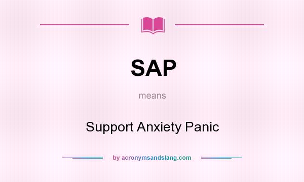 What does SAP mean? It stands for Support Anxiety Panic