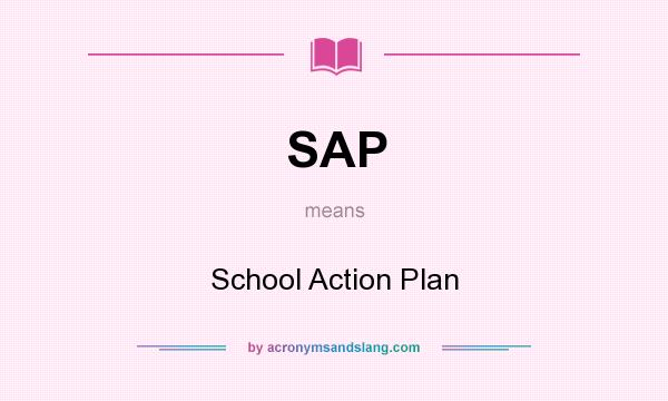 What does SAP mean? It stands for School Action Plan