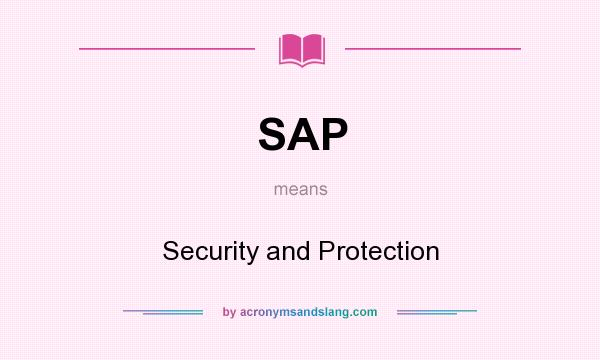 What does SAP mean? It stands for Security and Protection