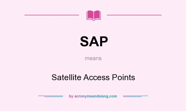 What does SAP mean? It stands for Satellite Access Points