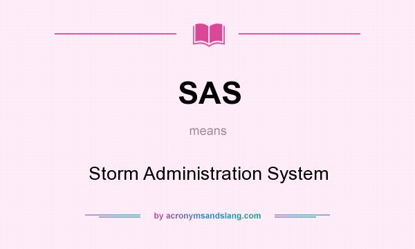 What does SAS mean? It stands for Storm Administration System