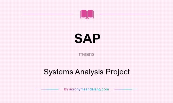 What does SAP mean? It stands for Systems Analysis Project