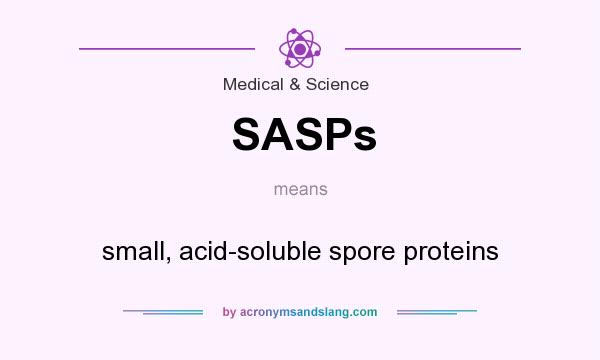 What does SASPs mean? It stands for small, acid-soluble spore proteins