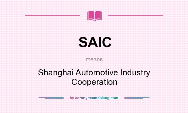 What does SAIC mean? It stands for Shanghai Automotive Industry Cooperation