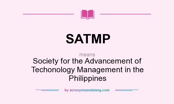 What does SATMP mean? It stands for Society for the Advancement of Techonology Management in the Philippines