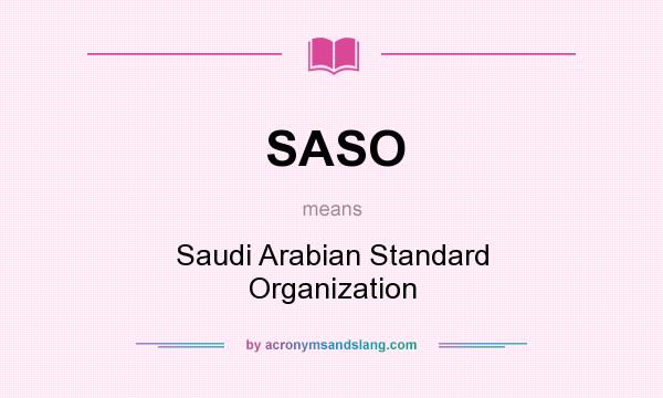 What does SASO mean? It stands for Saudi Arabian Standard Organization