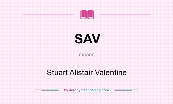 What does SAV mean? It stands for Stuart Alistair Valentine