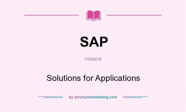 What does SAP mean? It stands for Solutions for Applications