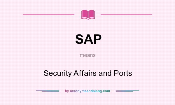 What does SAP mean? It stands for Security Affairs and Ports