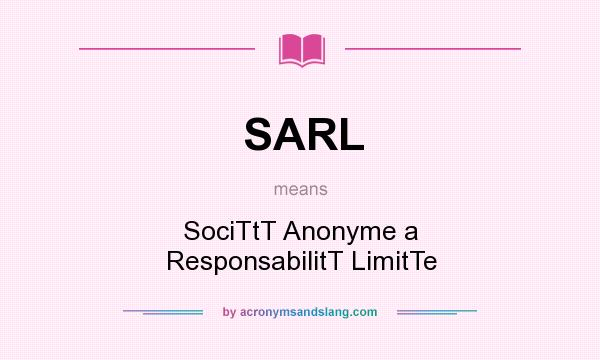 What does SARL mean? It stands for SociTtT Anonyme a ResponsabilitT LimitTe