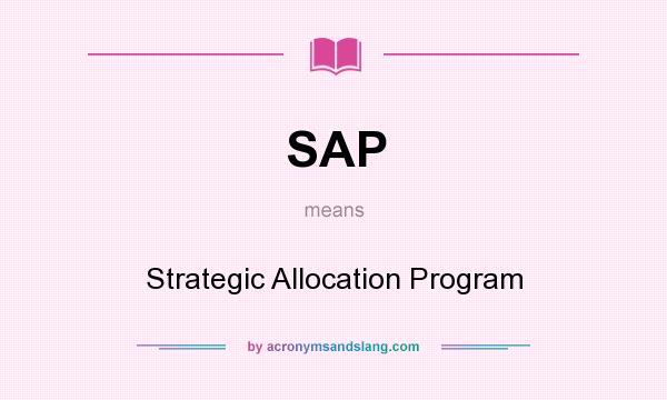 What does SAP mean? It stands for Strategic Allocation Program