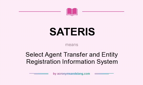 What does SATERIS mean? It stands for Select Agent Transfer and Entity Registration Information System