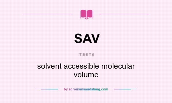 What does SAV mean? It stands for solvent accessible molecular volume