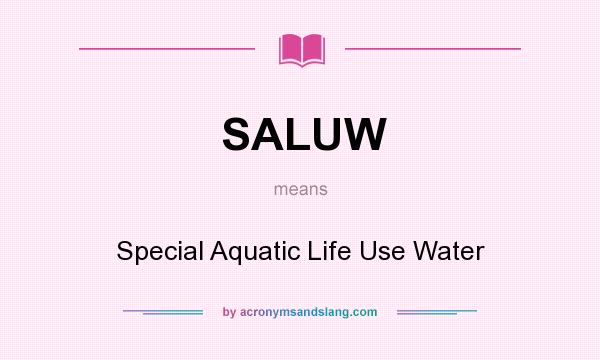 What does SALUW mean? It stands for Special Aquatic Life Use Water
