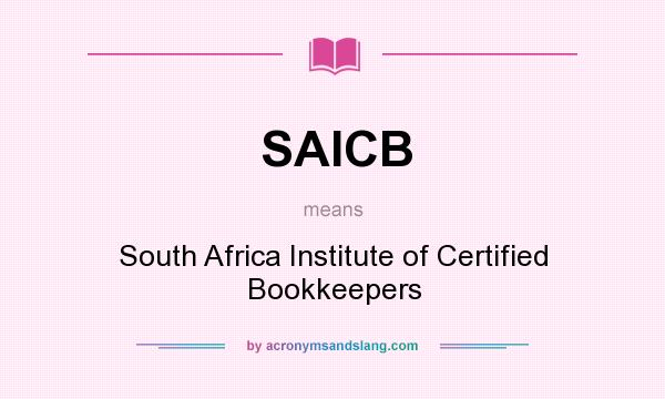What does SAICB mean? It stands for South Africa Institute of Certified Bookkeepers