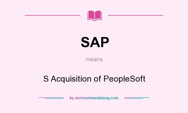 What does SAP mean? It stands for S Acquisition of PeopleSoft