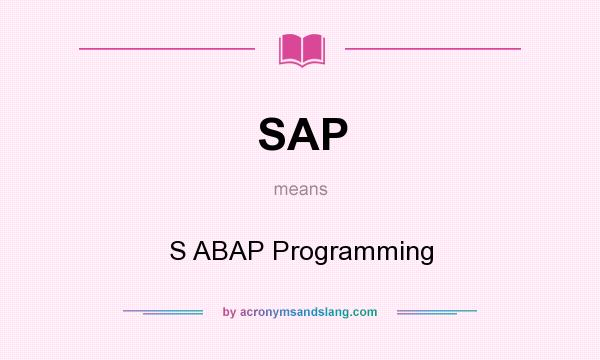 What does SAP mean? It stands for S ABAP Programming