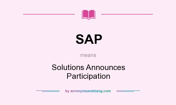 What does SAP mean? It stands for Solutions Announces Participation