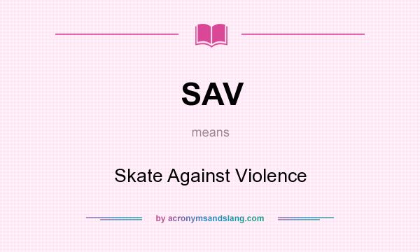 What does SAV mean? It stands for Skate Against Violence