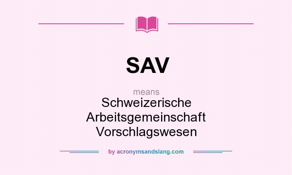 What does SAV mean? It stands for Schweizerische Arbeitsgemeinschaft Vorschlagswesen