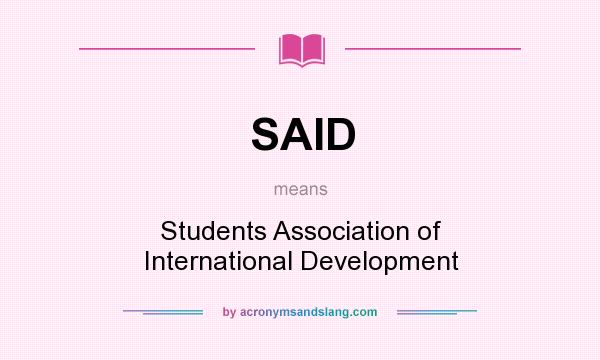What does SAID mean? It stands for Students Association of International Development