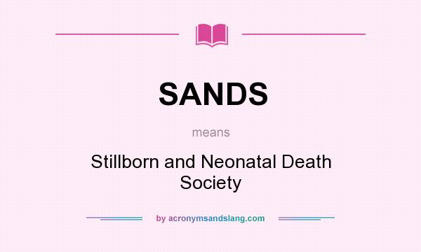 What does SANDS mean? It stands for Stillborn and Neonatal Death Society