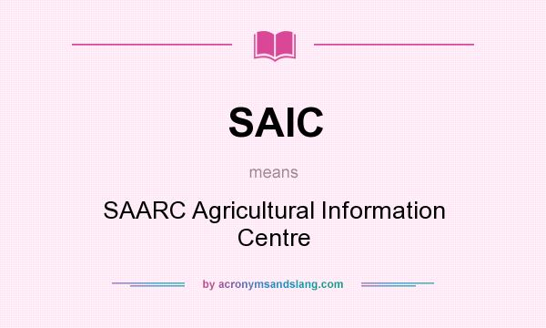What does SAIC mean? It stands for SAARC Agricultural Information Centre
