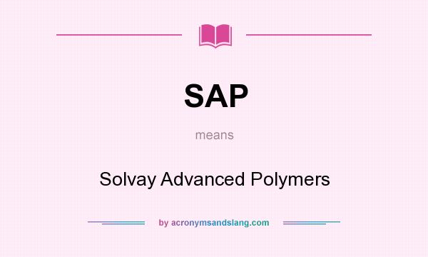 What does SAP mean? It stands for Solvay Advanced Polymers
