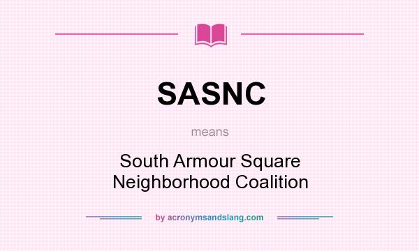 What does SASNC mean? It stands for South Armour Square Neighborhood Coalition