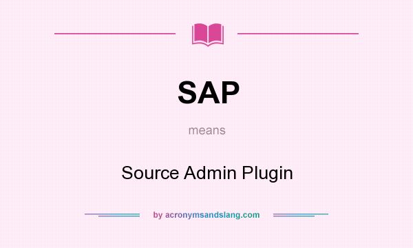 What does SAP mean? It stands for Source Admin Plugin