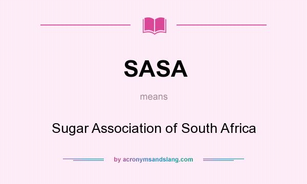 What does SASA mean? It stands for Sugar Association of South Africa