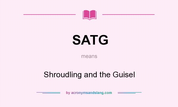 What does SATG mean? It stands for Shroudling and the Guisel