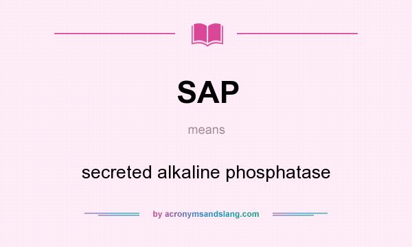 What does SAP mean? It stands for secreted alkaline phosphatase
