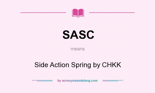 What does SASC mean? It stands for Side Action Spring by CHKK