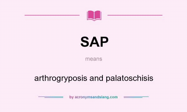 What does SAP mean? It stands for arthrogryposis and palatoschisis