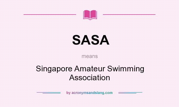What does SASA mean? It stands for Singapore Amateur Swimming Association
