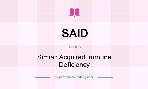 What does SAID mean? It stands for Simian Acquired Immune Deficiency
